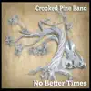 Crooked Pine Band - No Better Times